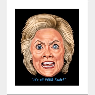 Hillary: "It's All YOUR Fault!" Posters and Art